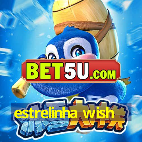 estrelinha wish